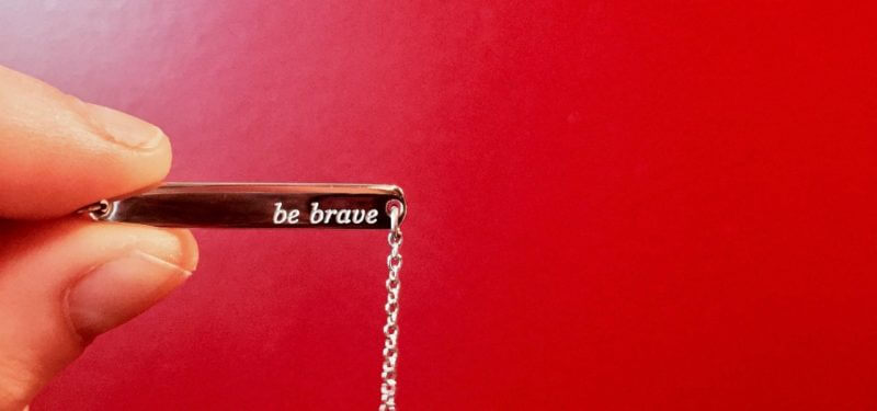 Be brave